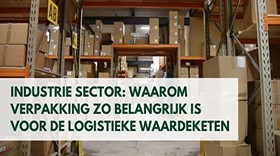 Industrie sector: Waarom verpakking zo belangrijk is voor de logistieke waardeketen